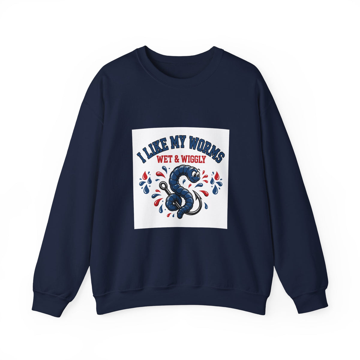 I Like My Worms Wet & Wiggly — Funny Fishing Sweatshirt