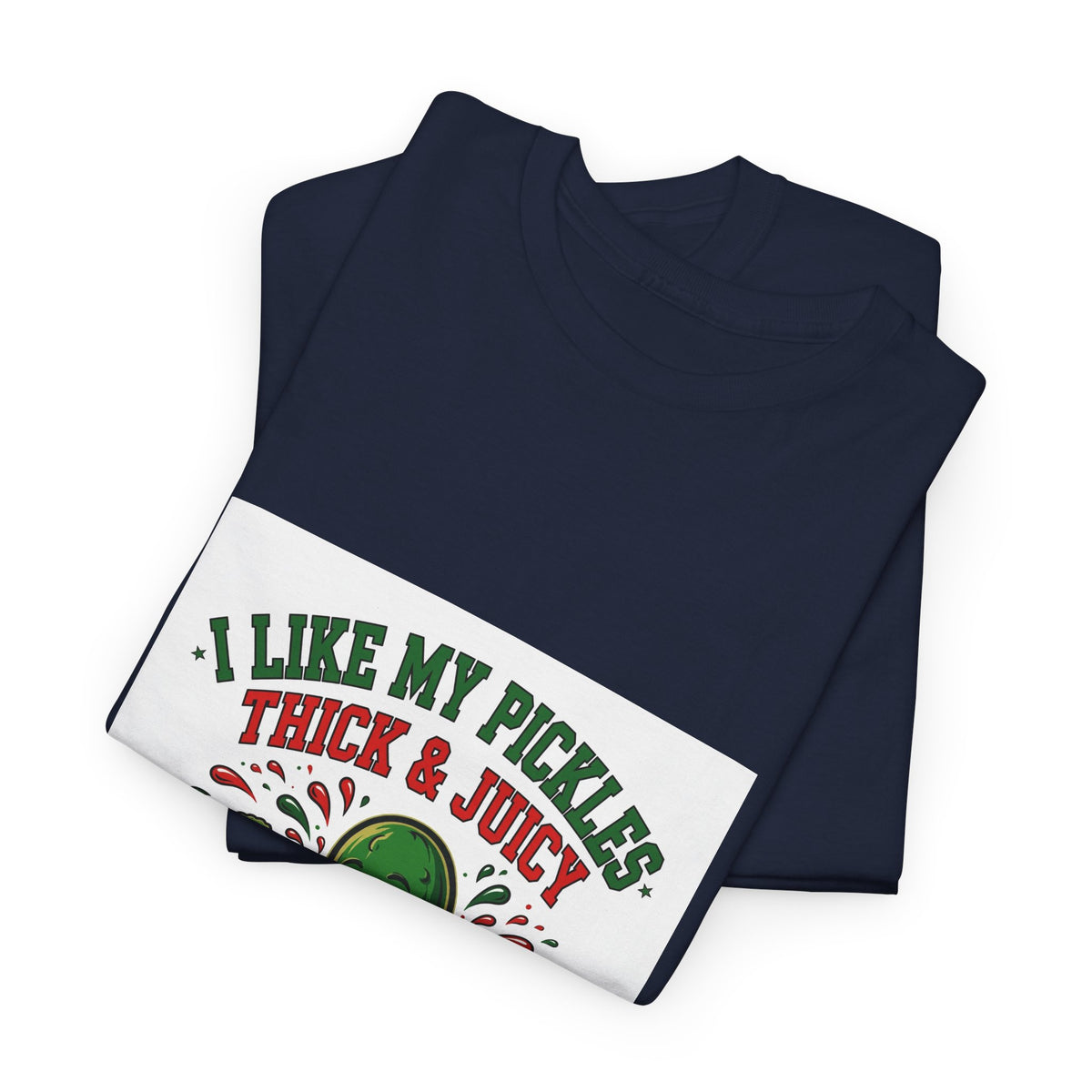 I Like My Pickles Thick & Juicy — Funny Pickle T-Shirt