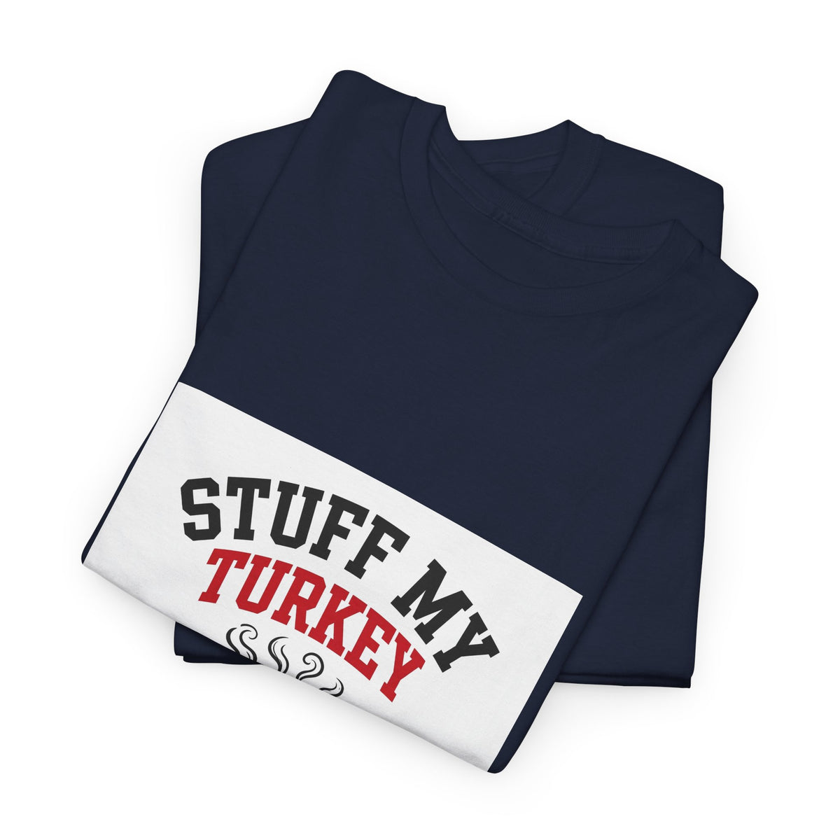Stuff My Turkey — Funny Food T-Shirt