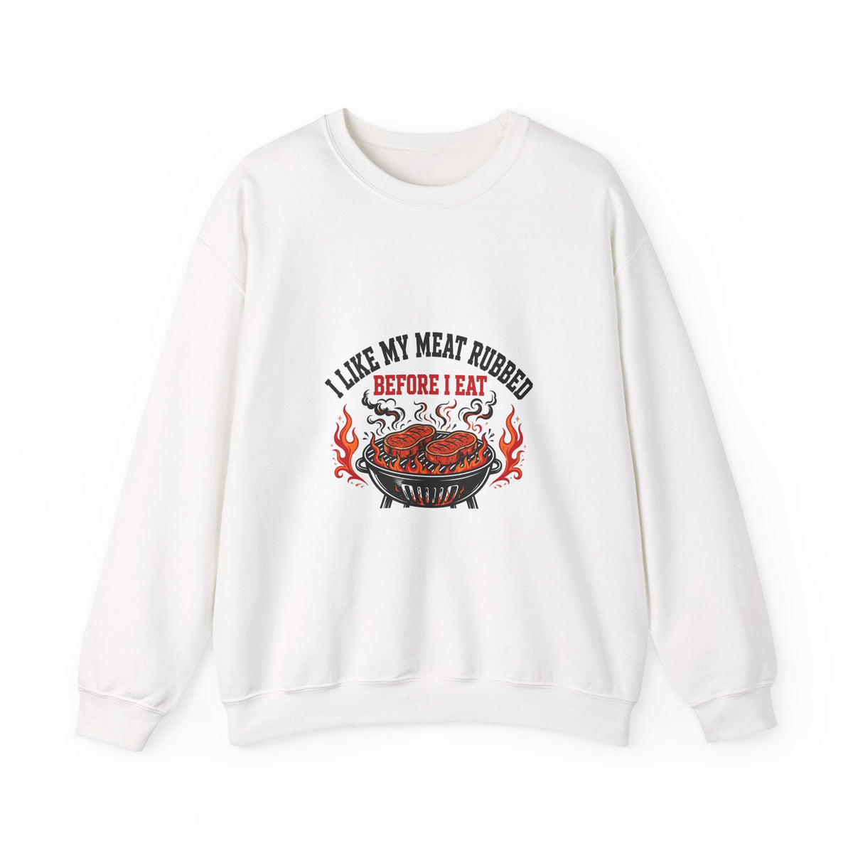 I Like My Meat Rubbed Before I Eat — Funny BBQ Sweatshirt