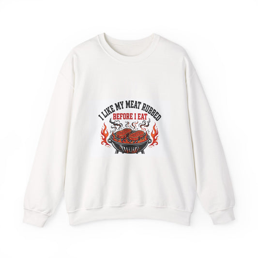 I Like My Meat Rubbed Before I Eat — Funny BBQ Sweatshirt