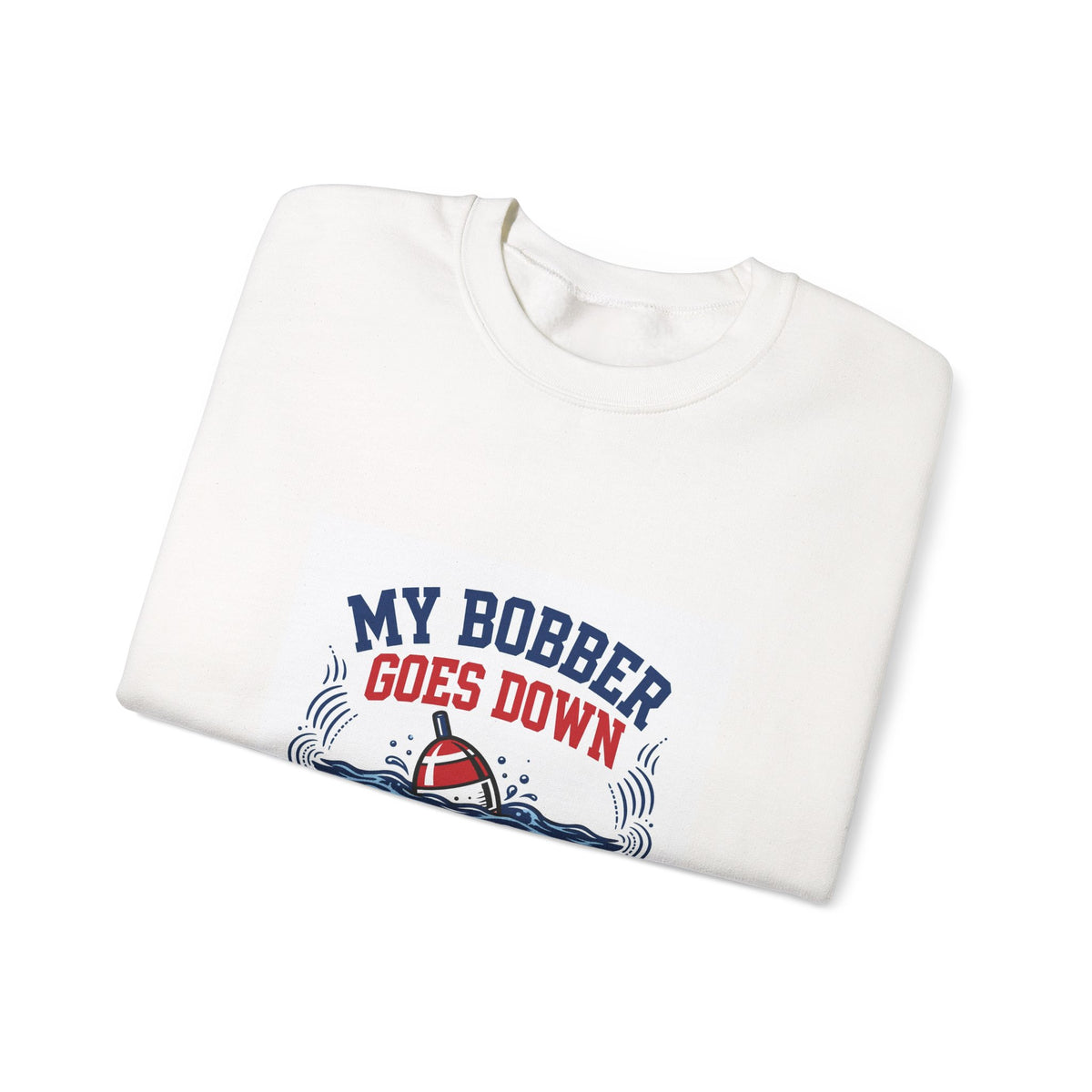 My Bobber Goes Down — Funny Fishing Sweatshirt
