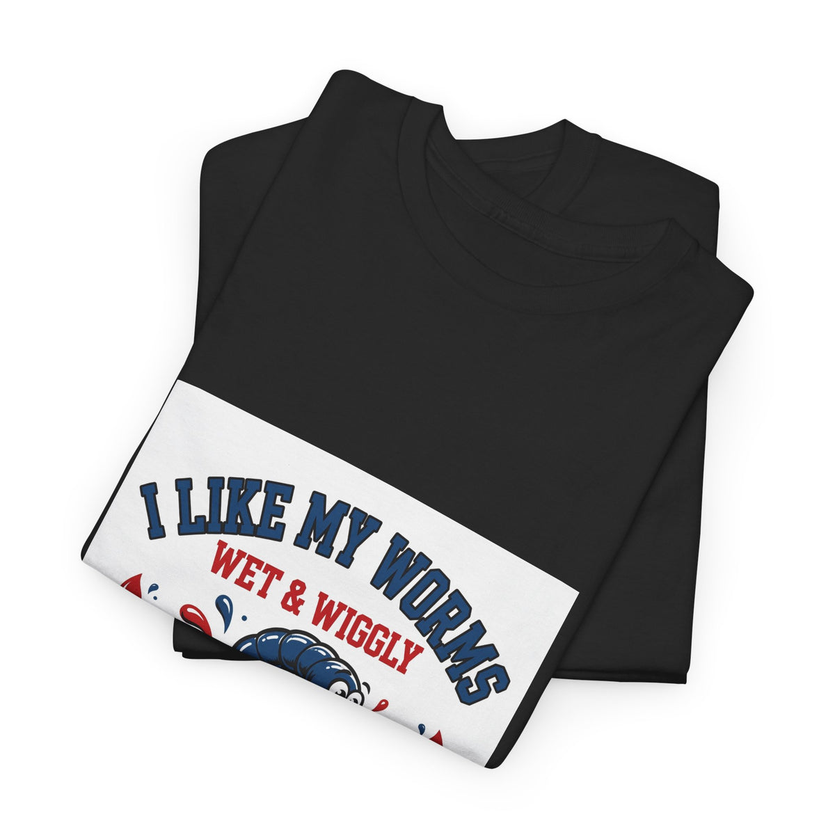 I Like My Worms Wet & Wiggly — Funny Fishing T-Shirt