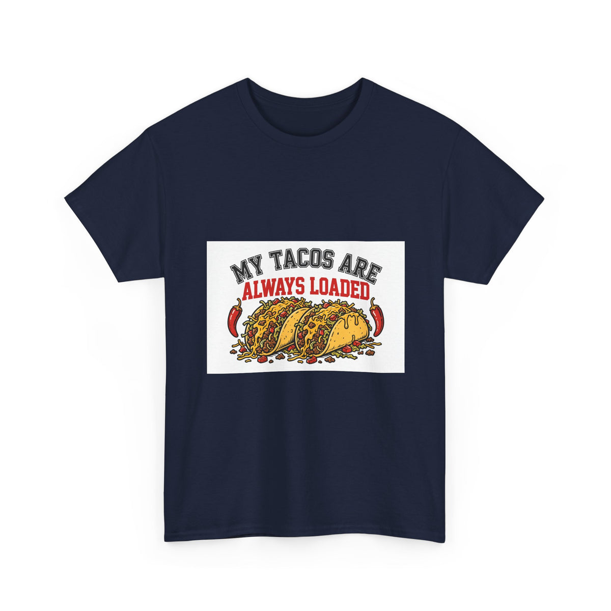 My Tacos Are Always Loaded — Funny Food T-Shirt