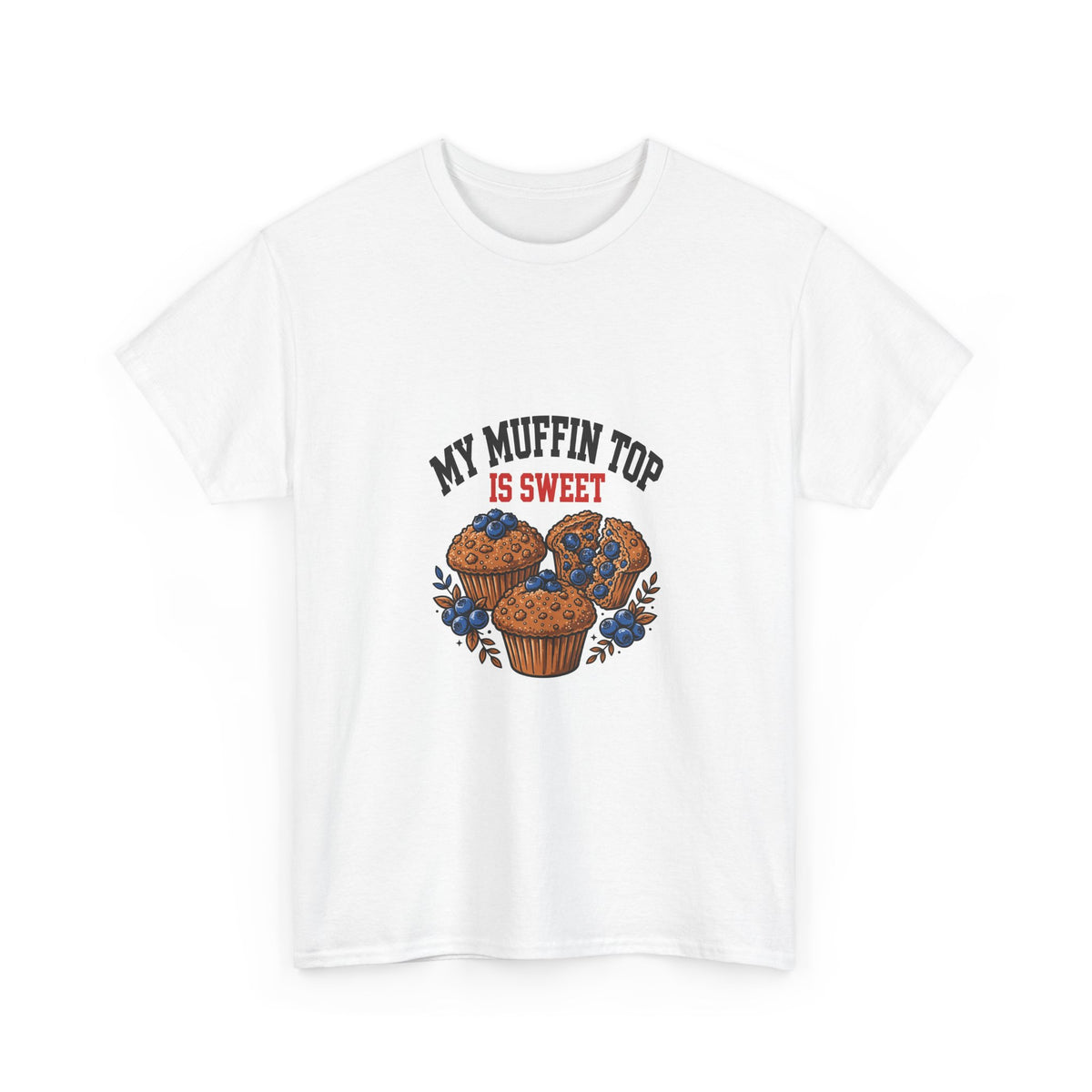 My Muffin Top Is Sweet — Funny Food T-Shirt