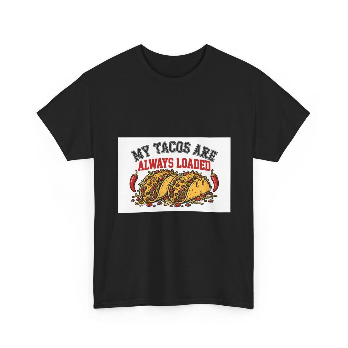 My Tacos Are Always Loaded — Funny Food T-Shirt