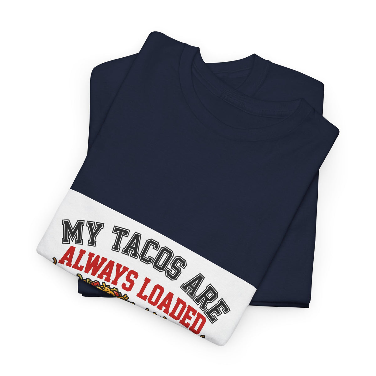 My Tacos Are Always Loaded — Funny Food T-Shirt