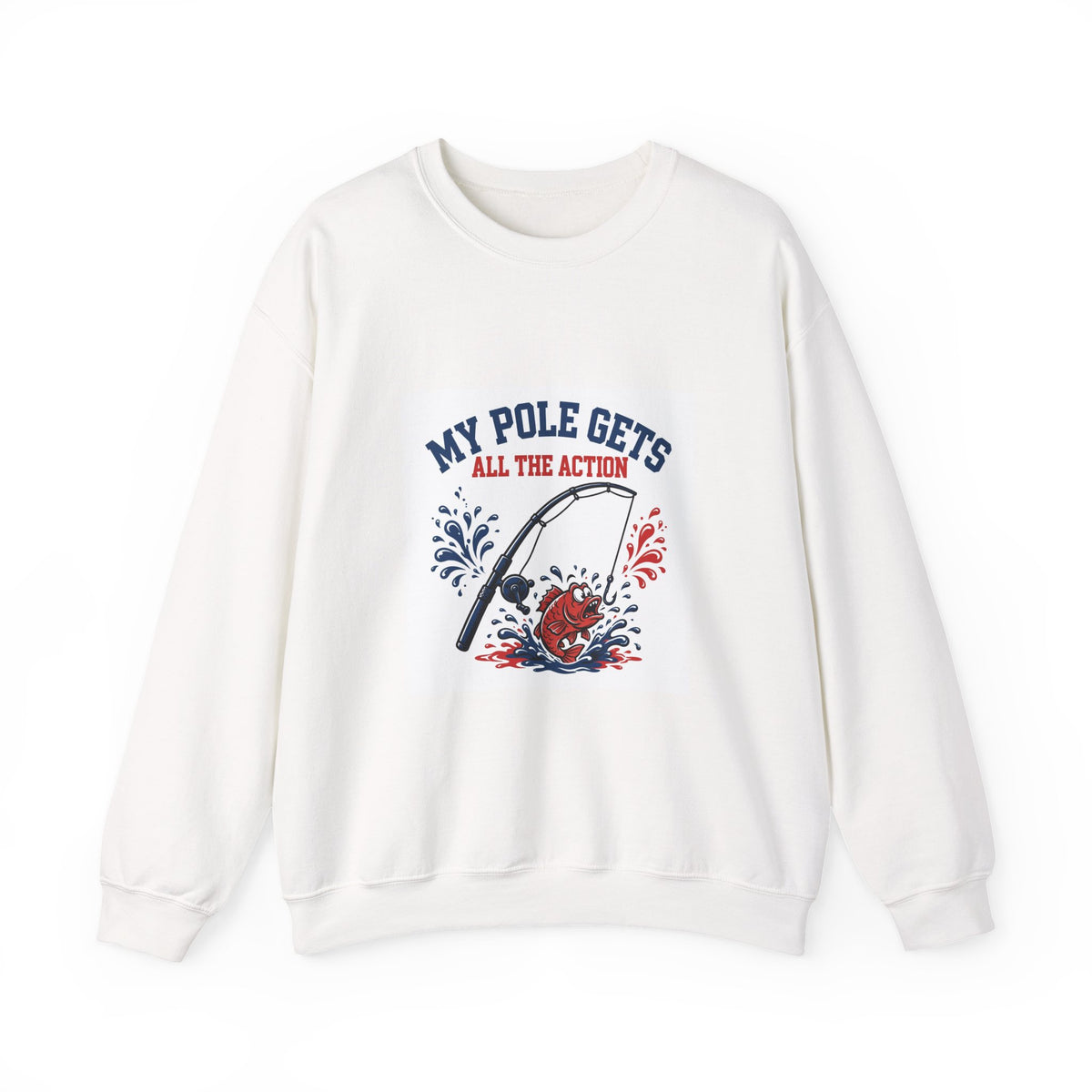 My Pole Gets All the Action — Funny Fishing Sweatshirt