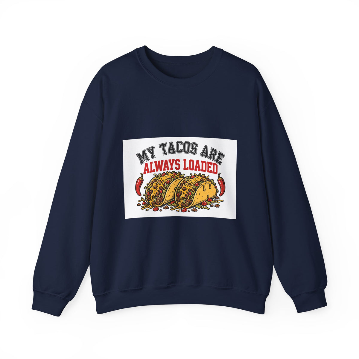 My Tacos Are Always Loaded — Funny Food Sweatshirt