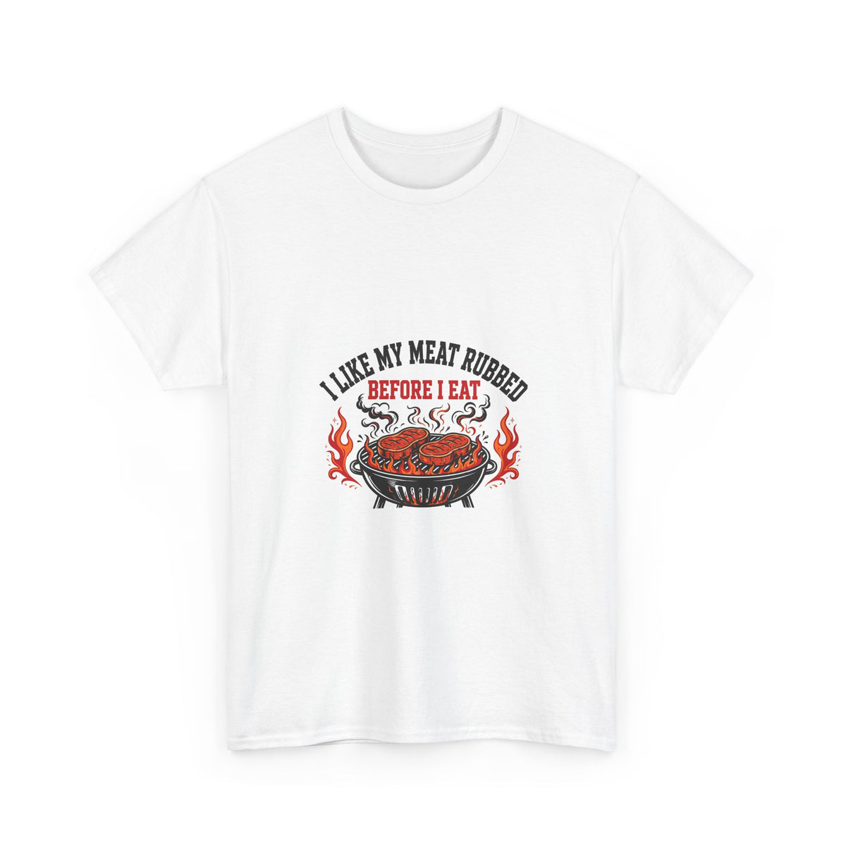 I Like My Meat Rubbed Before I Eat — Funny BBQ T-Shirt