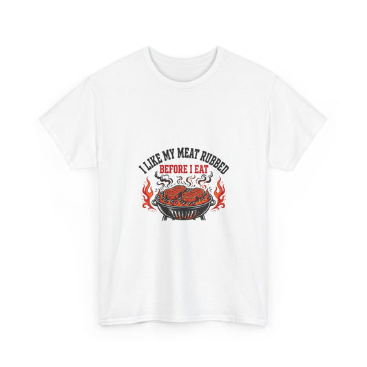 I Like My Meat Rubbed Before I Eat — Funny BBQ T-Shirt