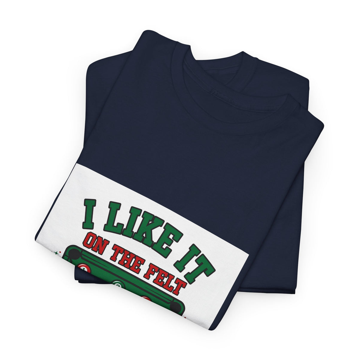 I Like It on the Felt — Funny Pool T-Shirt