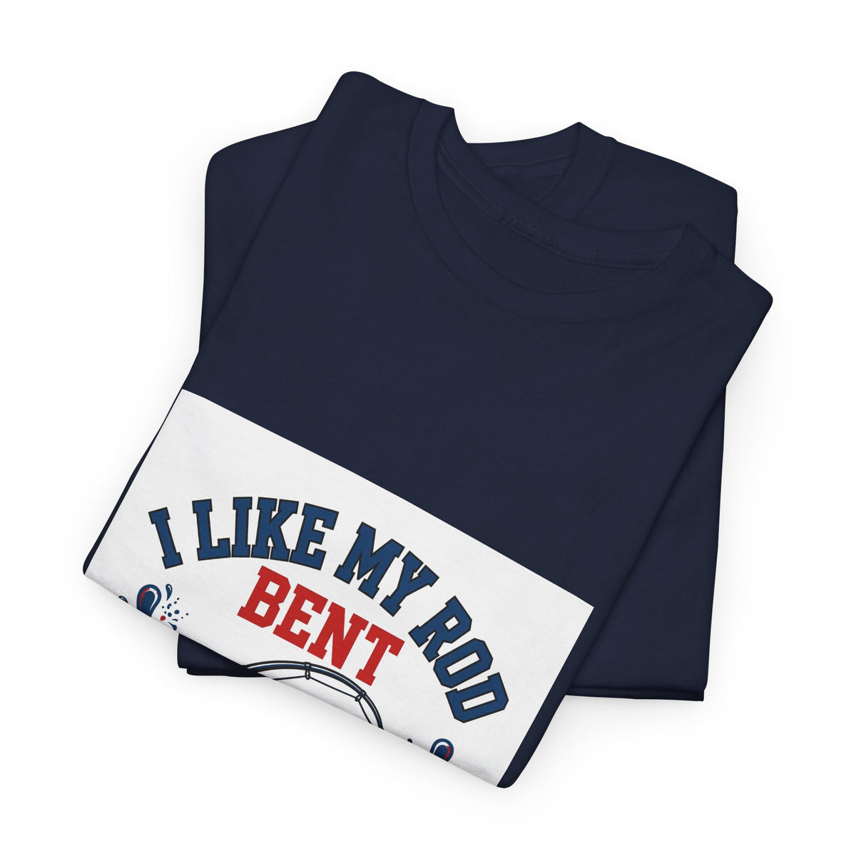 I Like My Rod Bent — Funny Fishing T-Shirt