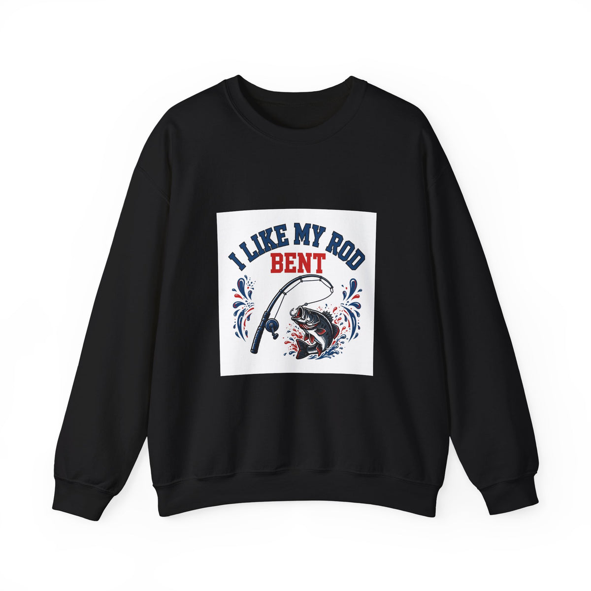 I Like My Rod Bent — Funny Fishing Sweatshirt