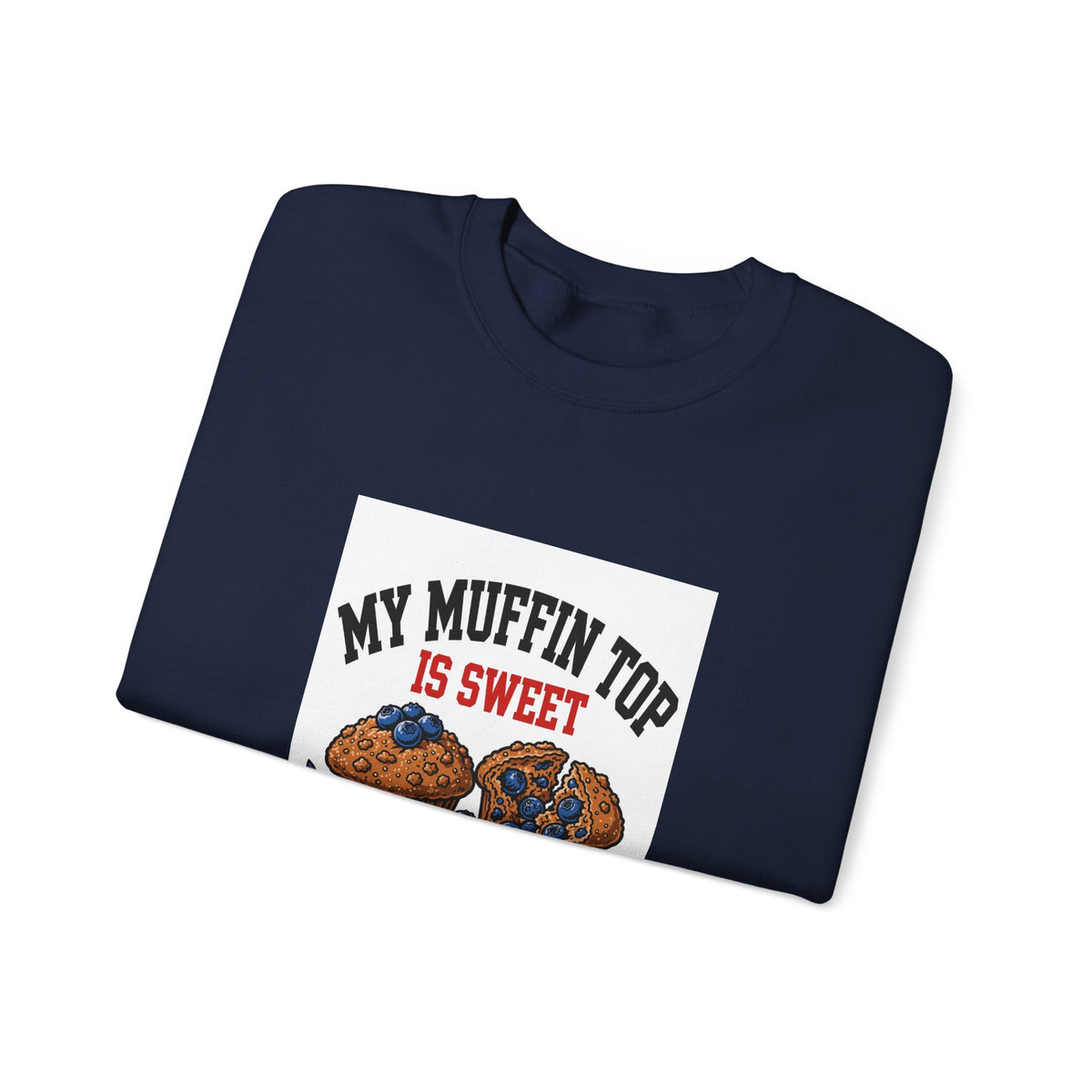 My Muffin Top Is Sweet — Funny Food Sweatshirt