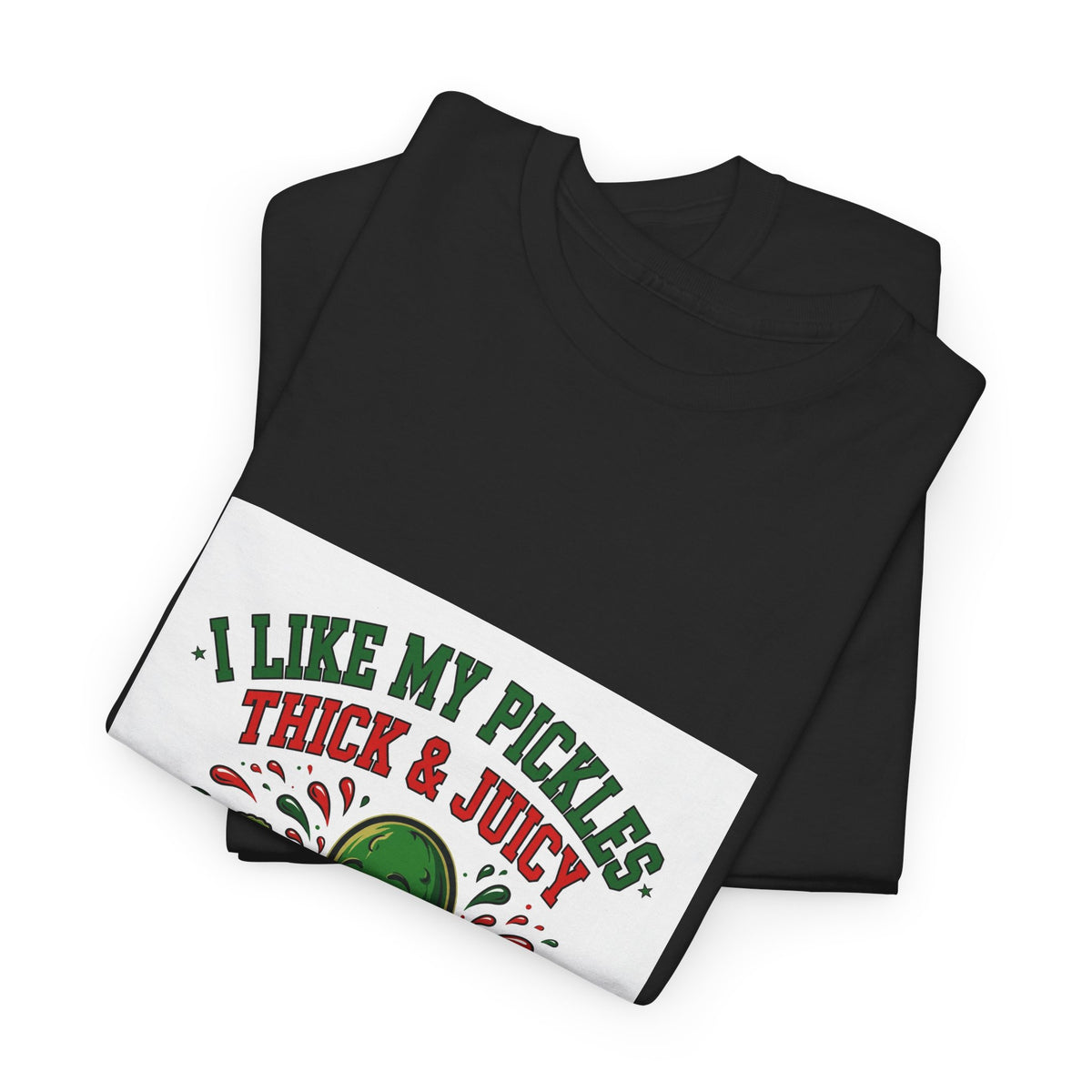 I Like My Pickles Thick & Juicy — Funny Pickle T-Shirt