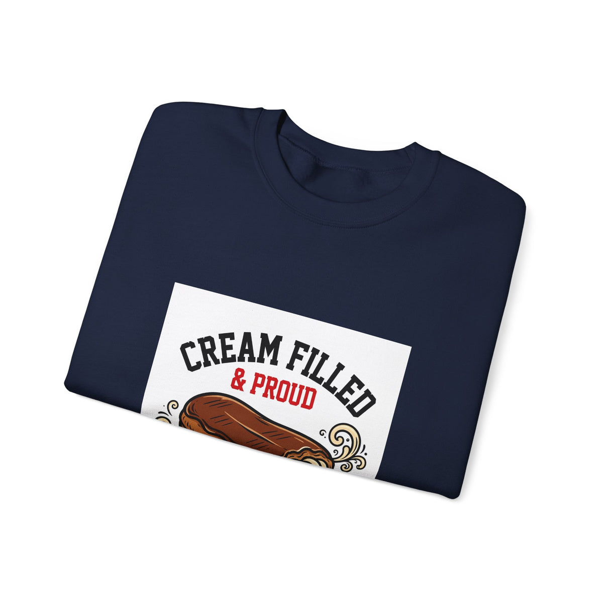 Cream Filled & Proud — Funny Food Sweatshirt