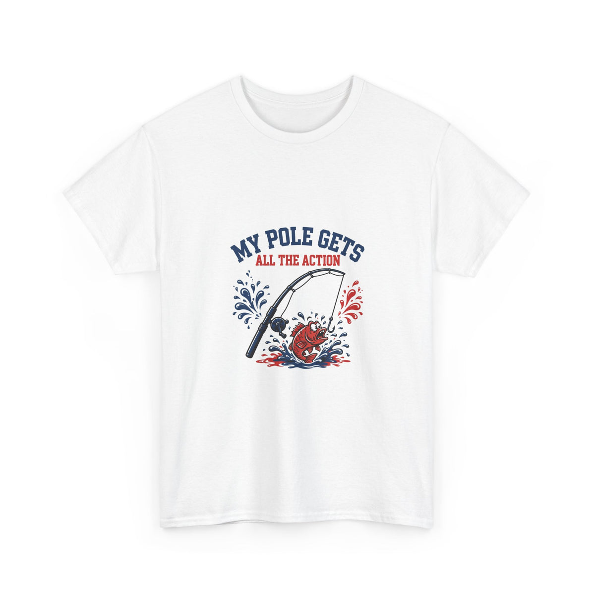 My Pole Gets All the Action — Funny Fishing T-Shirt