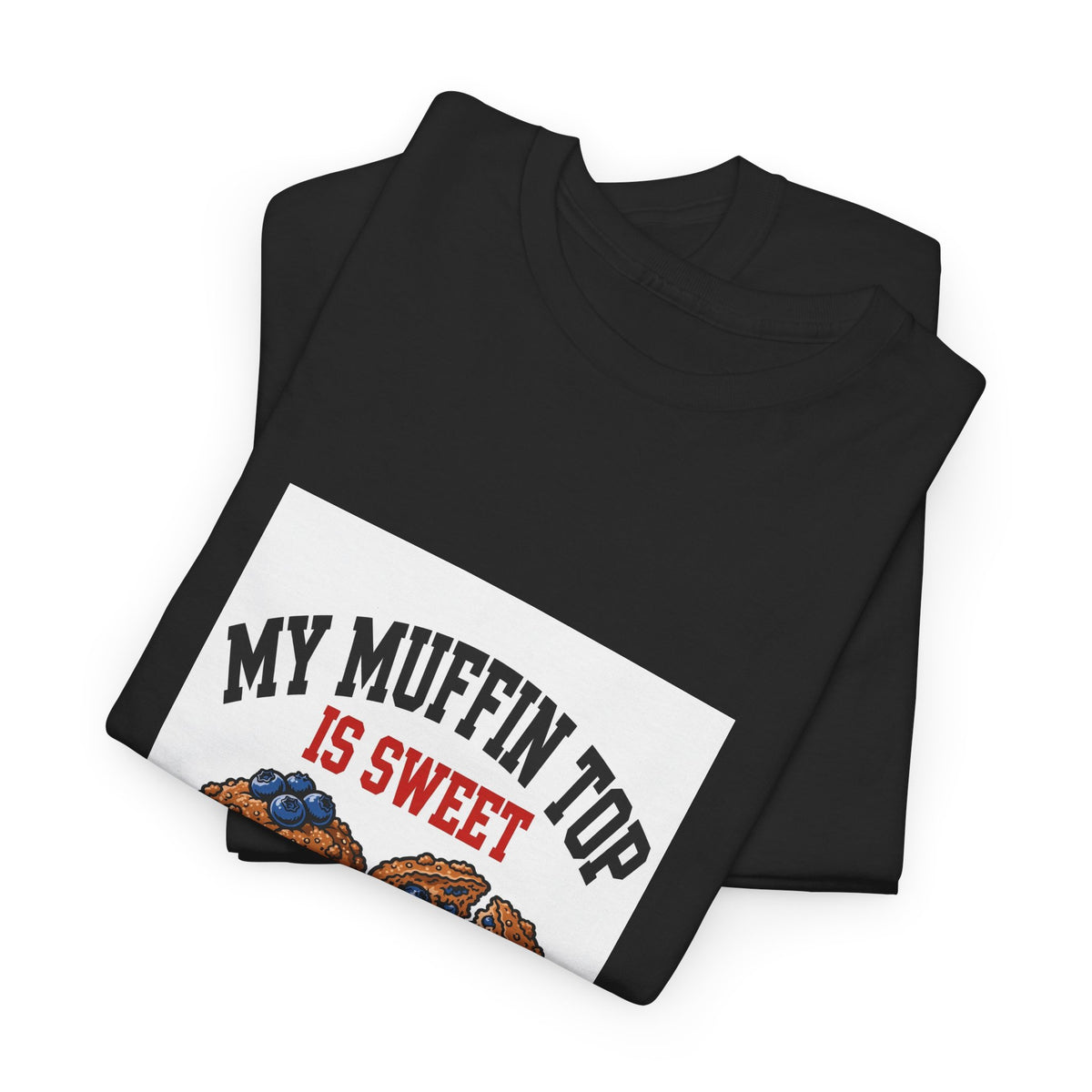 My Muffin Top Is Sweet — Funny Food T-Shirt