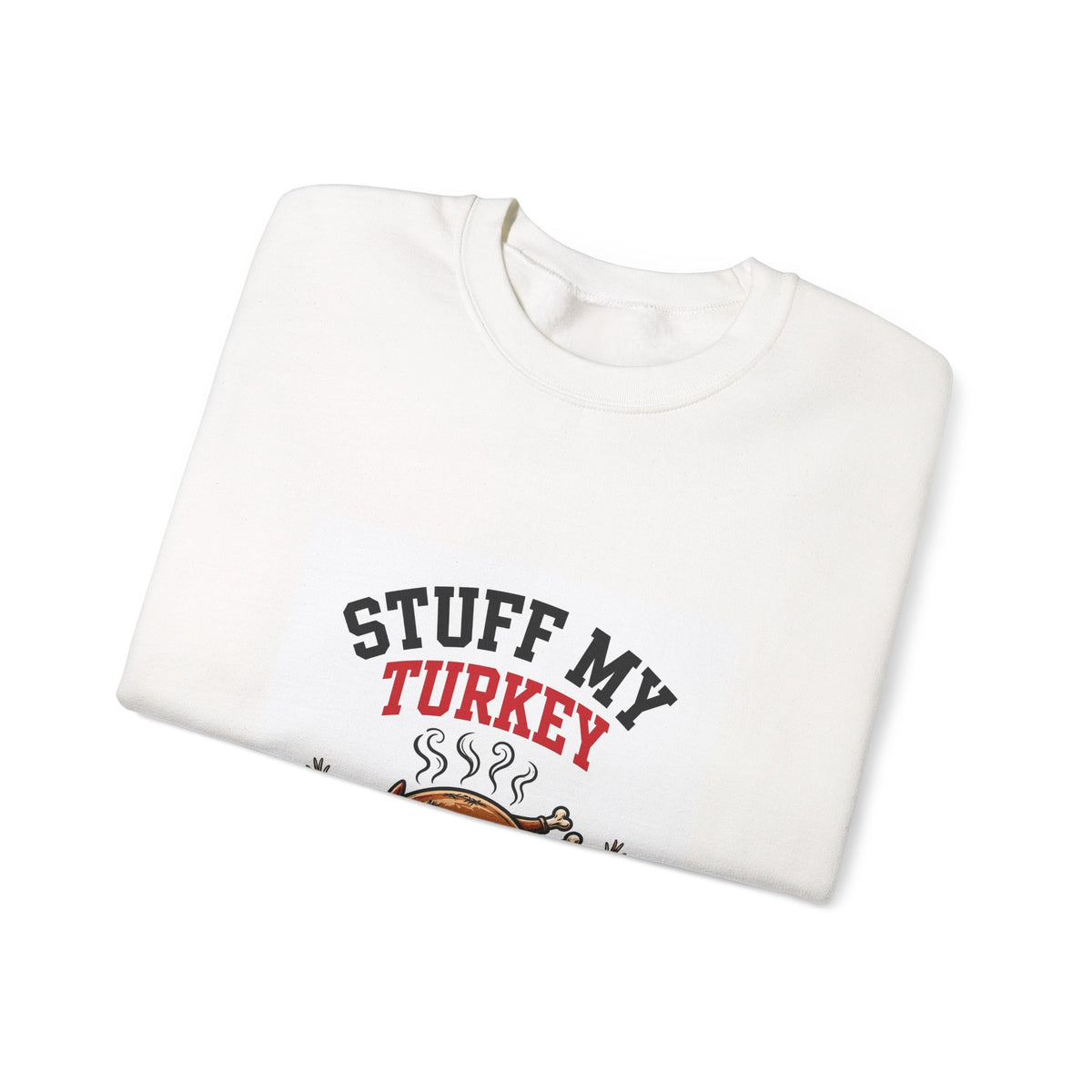 Stuff My Turkey — Funny Food Sweatshirt