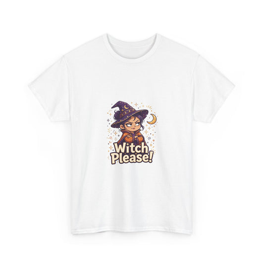 Witch Please! — Funny Witch T-Shirt