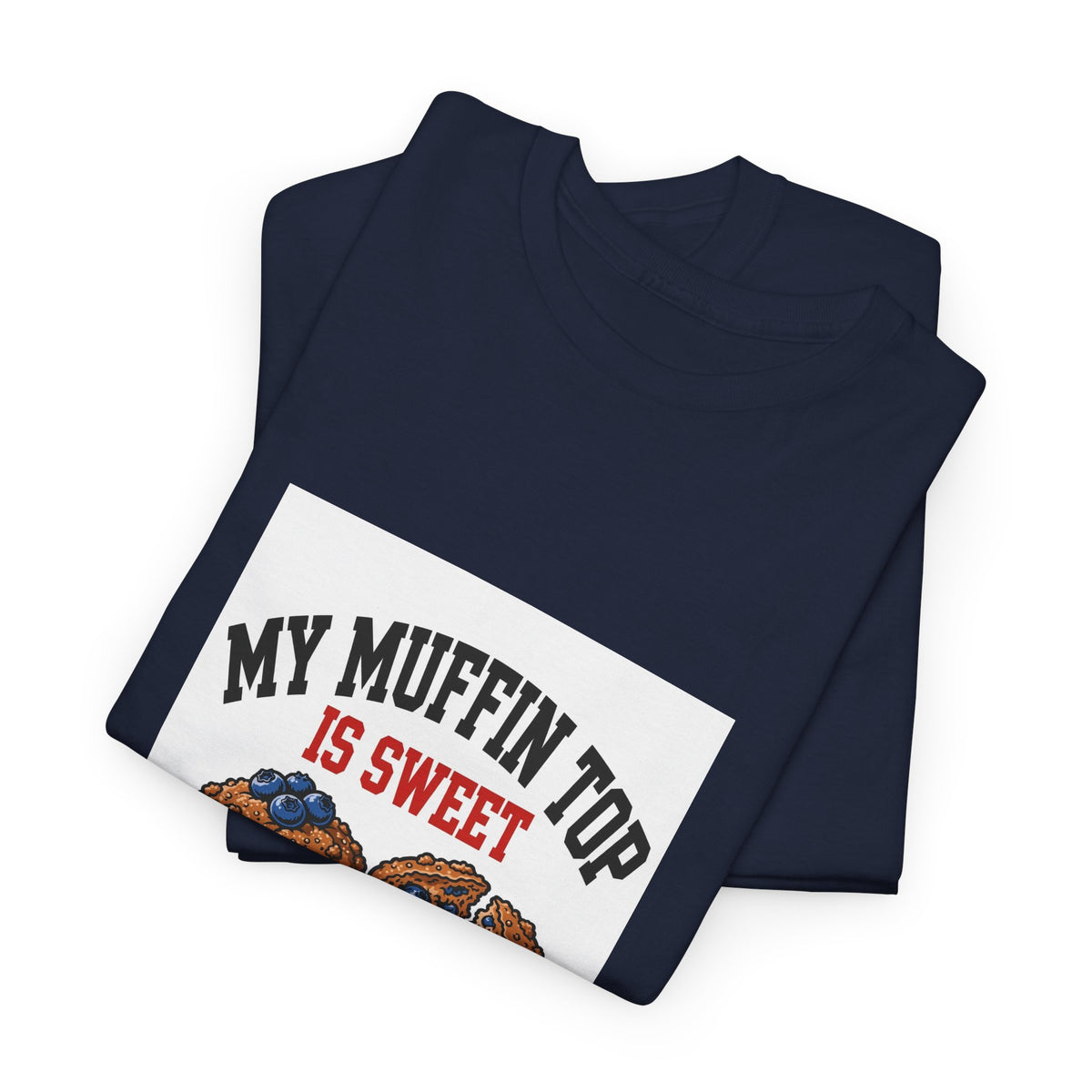 My Muffin Top Is Sweet — Funny Food T-Shirt