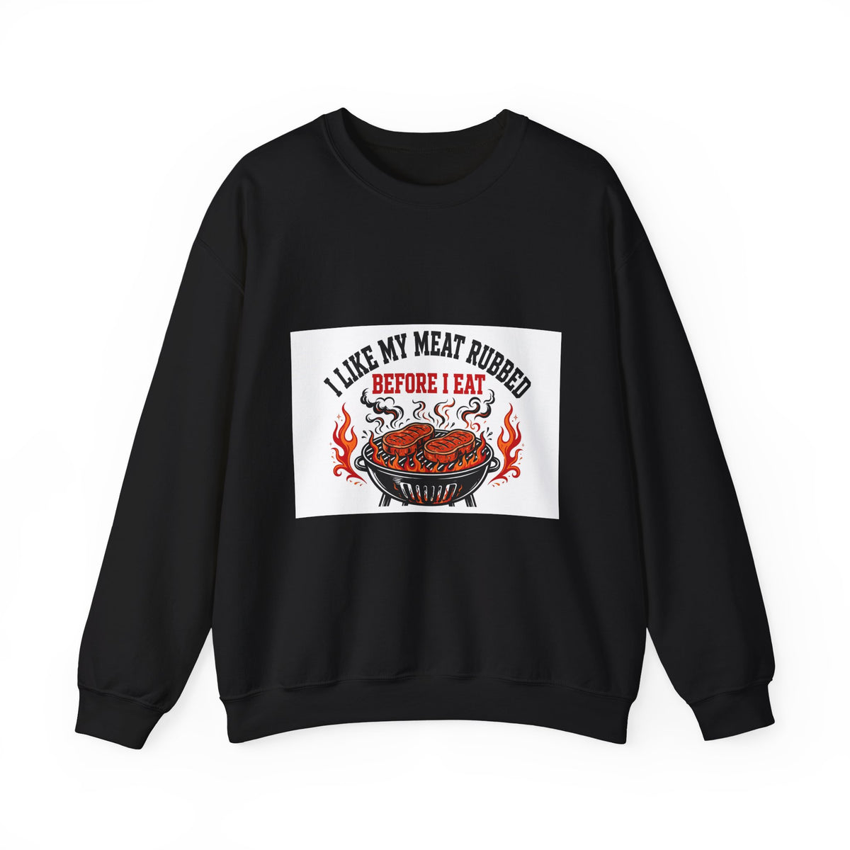 I Like My Meat Rubbed Before I Eat — Funny BBQ Sweatshirt