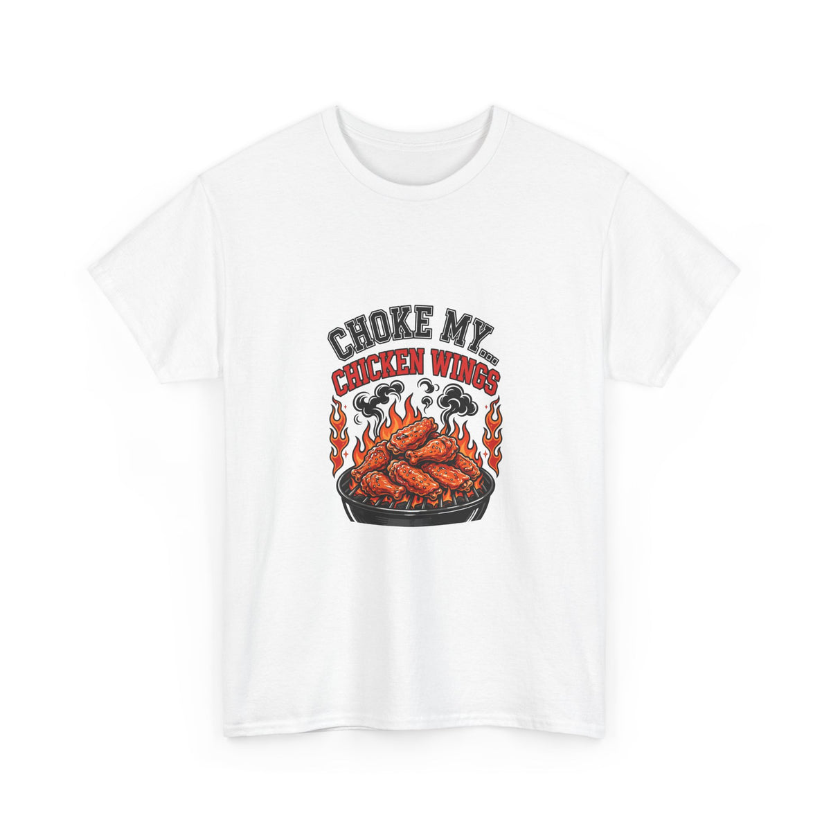 Choke My... Chicken Wings — Funny BBQ T-Shirt