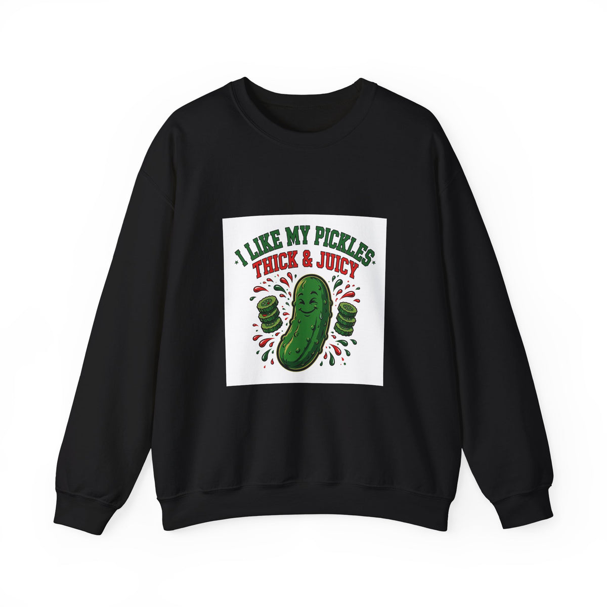 I Like My Pickles Thick & Juicy — Funny Pickle Sweatshirt