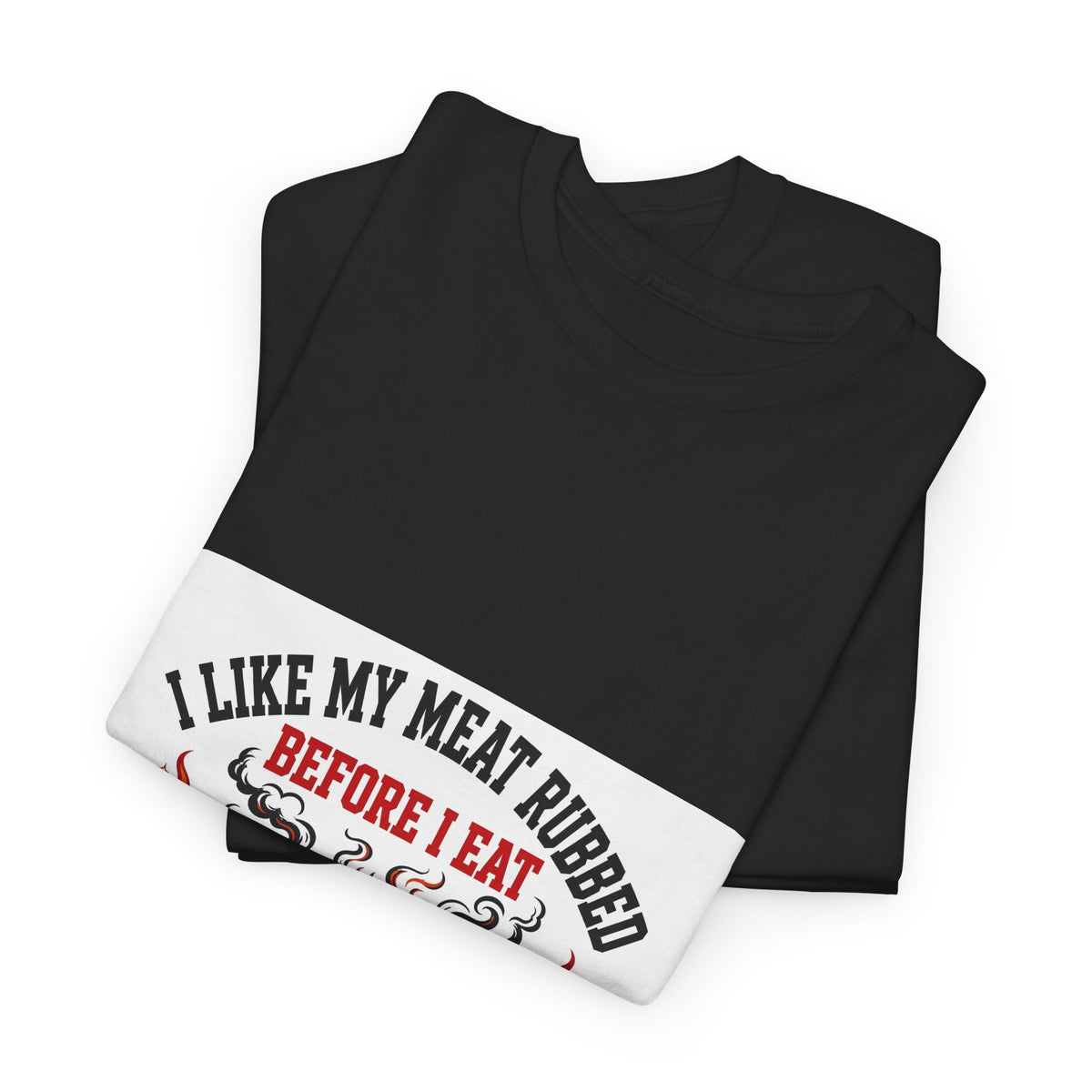 I Like My Meat Rubbed Before I Eat — Funny BBQ T-Shirt