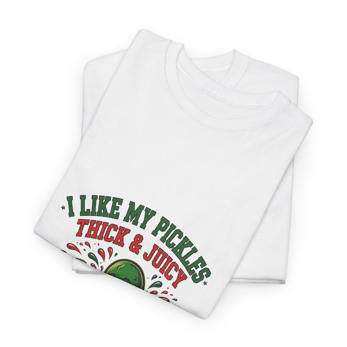 I Like My Pickles Thick & Juicy — Funny Pickle T-Shirt