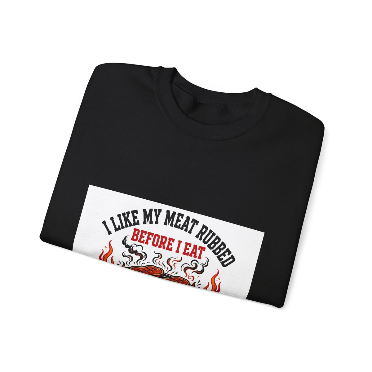 I Like My Meat Rubbed Before I Eat — Funny BBQ Sweatshirt