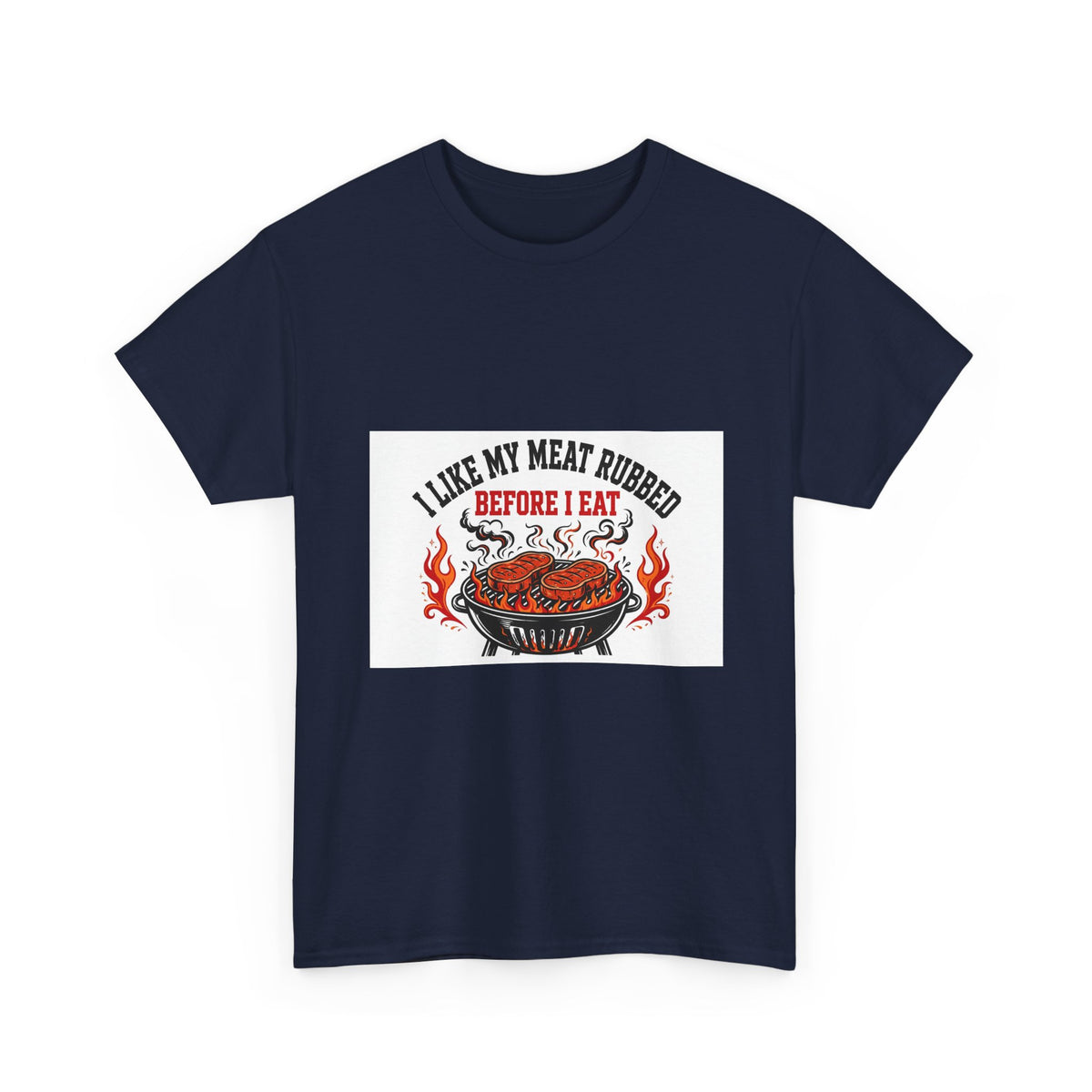 I Like My Meat Rubbed Before I Eat — Funny BBQ T-Shirt