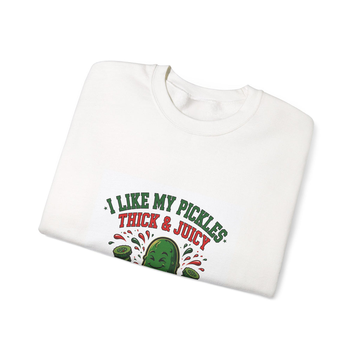 I Like My Pickles Thick & Juicy — Funny Pickle Sweatshirt