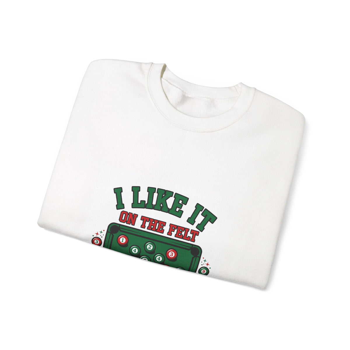 I Like It on the Felt — Funny Pool Sweatshirt