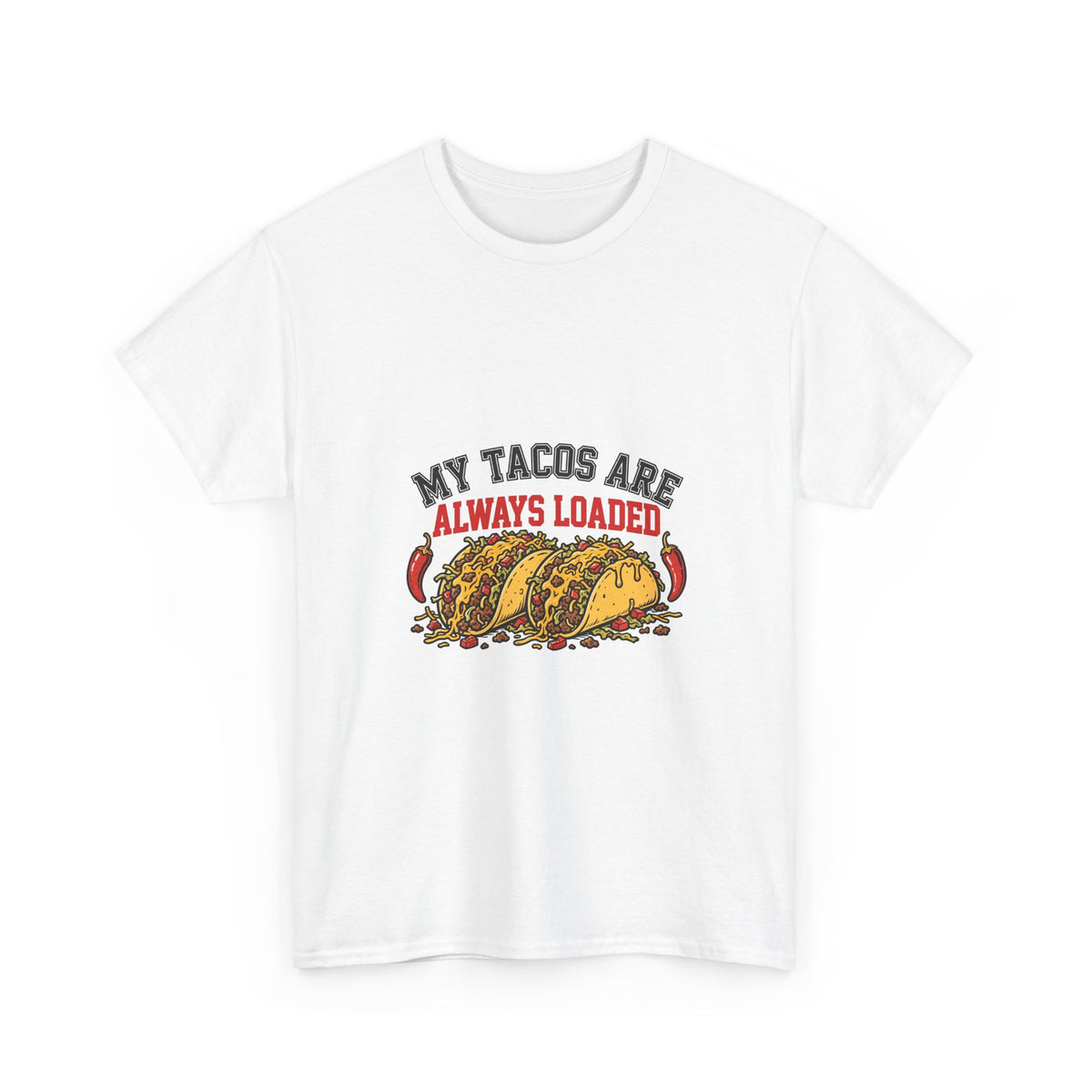 My Tacos Are Always Loaded — Funny Food T-Shirt