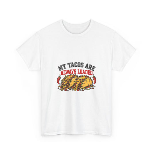 My Tacos Are Always Loaded — Funny Food T-Shirt