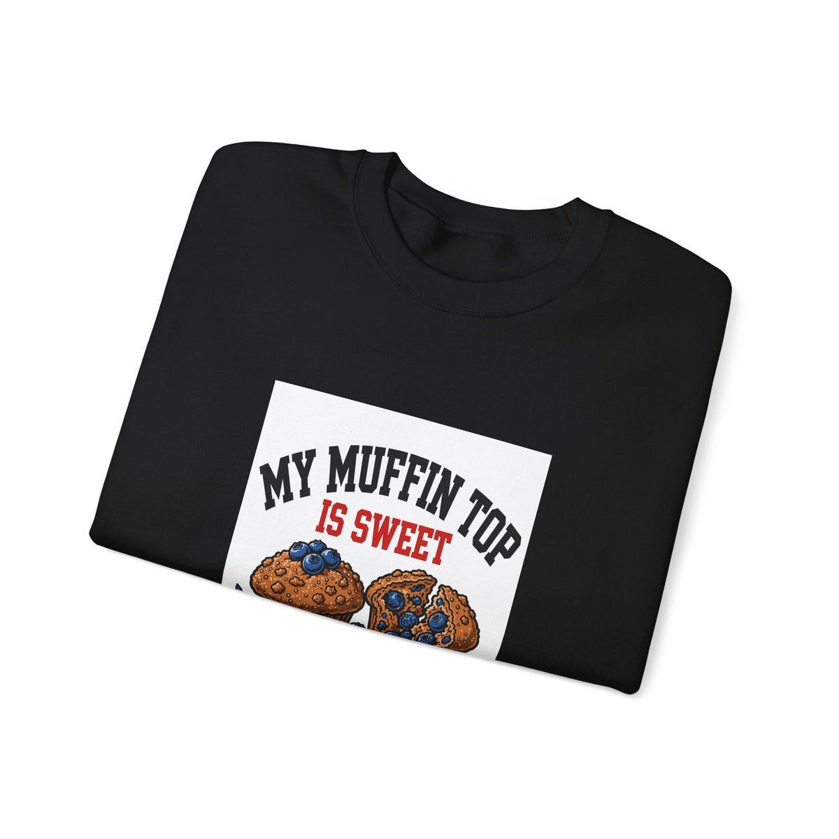 My Muffin Top Is Sweet — Funny Food Sweatshirt