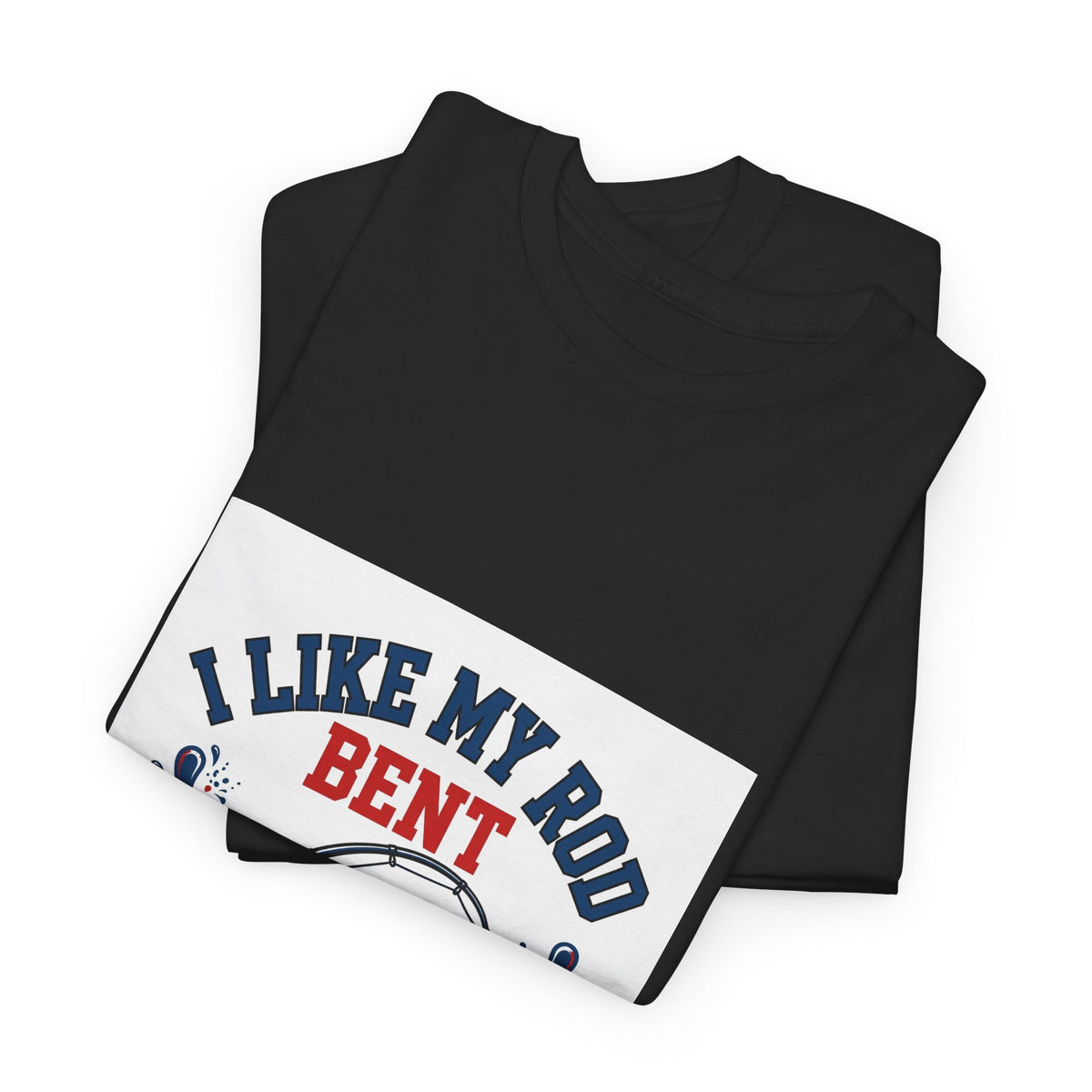 I Like My Rod Bent — Funny Fishing T-Shirt