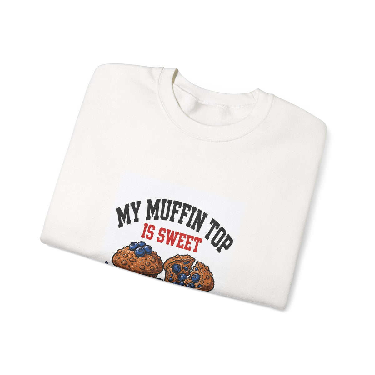 My Muffin Top Is Sweet — Funny Food Sweatshirt