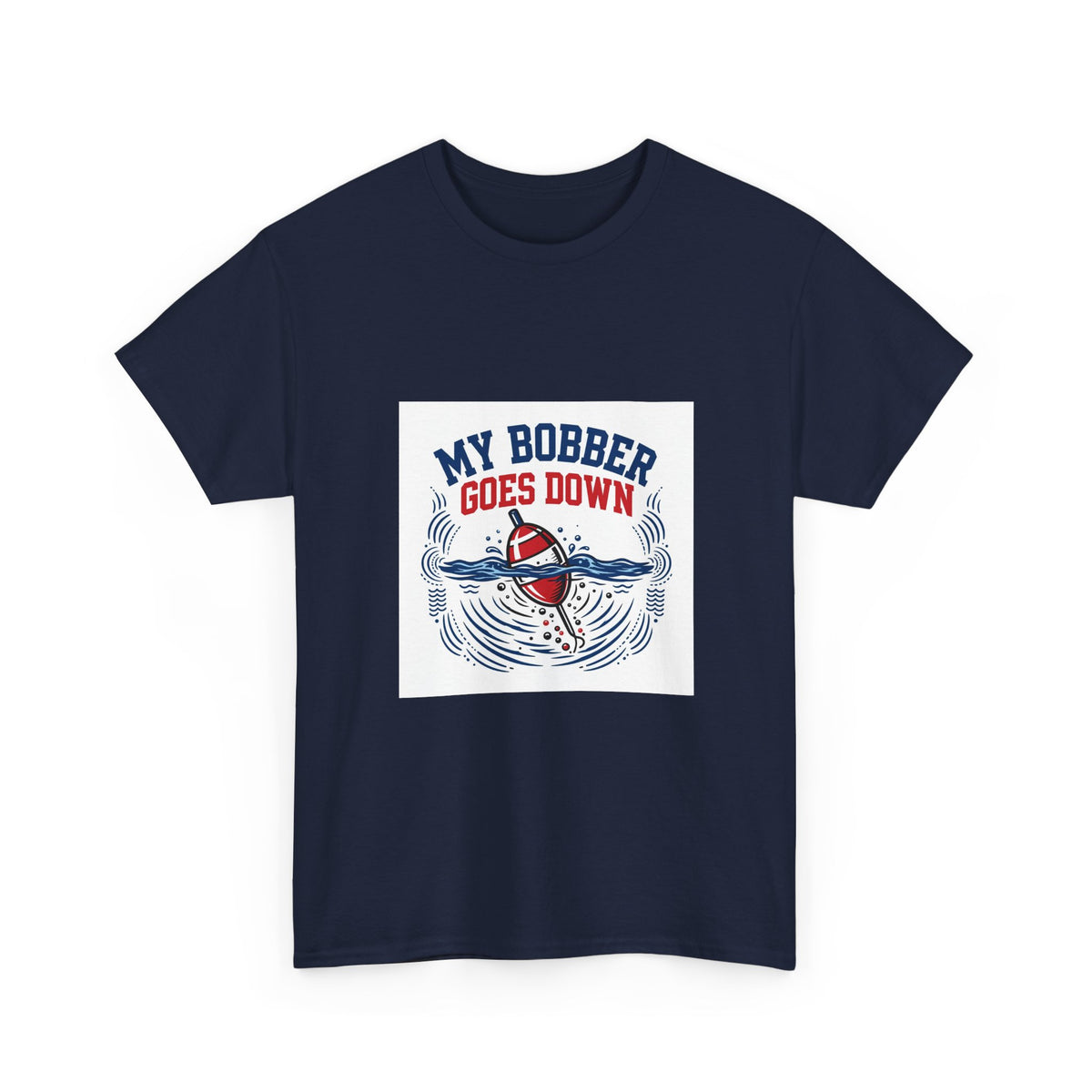 My Bobber Goes Down — Funny Fishing T-Shirt