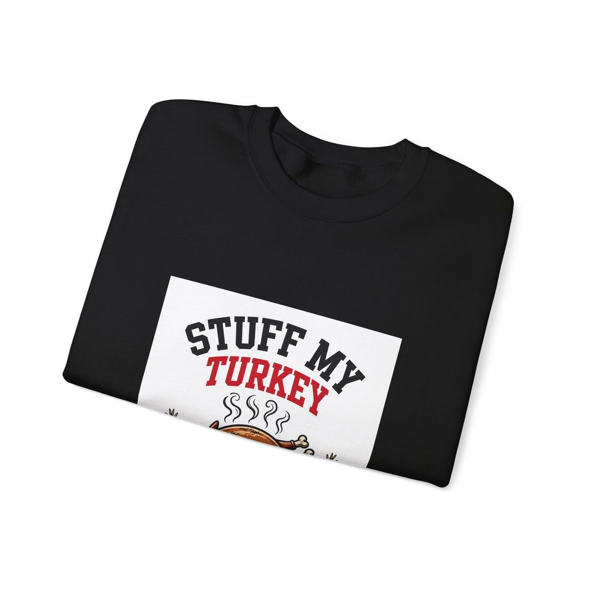 Stuff My Turkey — Funny Food Sweatshirt