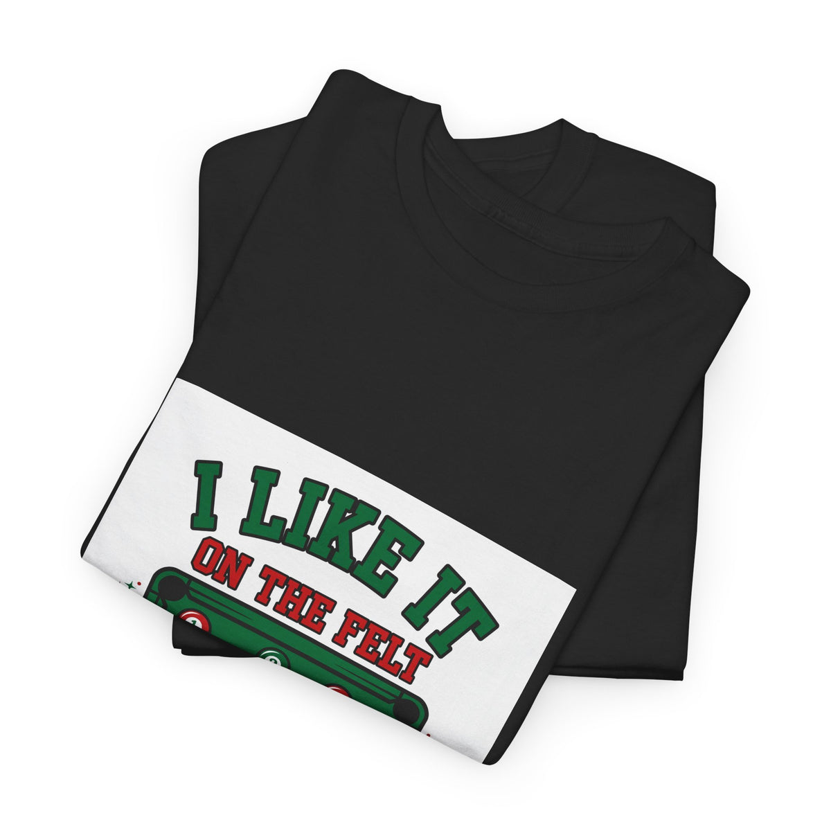 I Like It on the Felt — Funny Pool T-Shirt