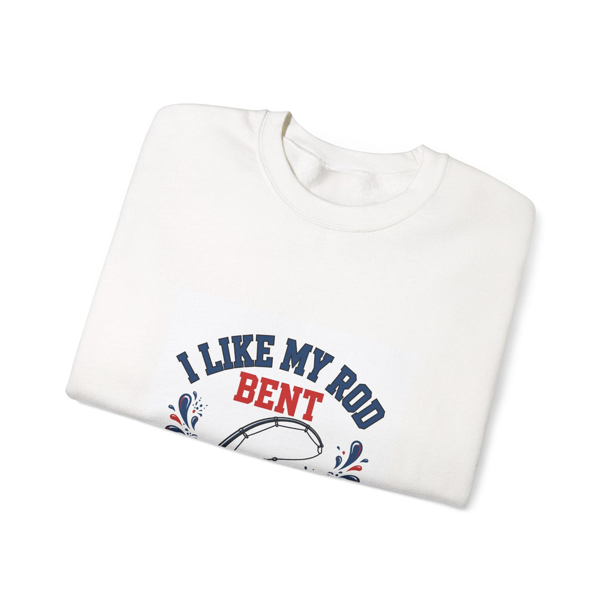 I Like My Rod Bent — Funny Fishing Sweatshirt