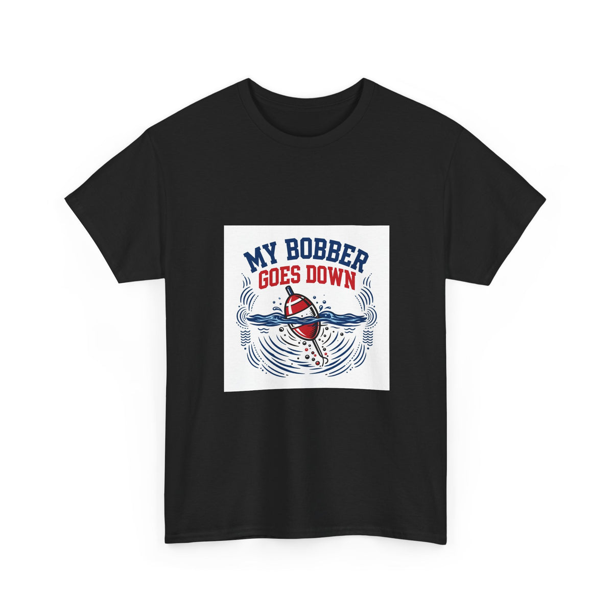 My Bobber Goes Down — Funny Fishing T-Shirt