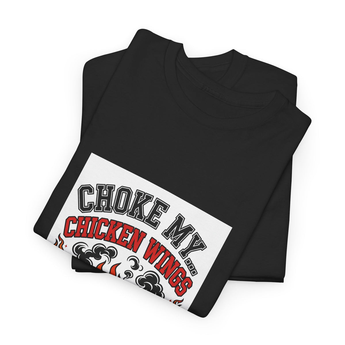 Choke My... Chicken Wings — Funny BBQ T-Shirt