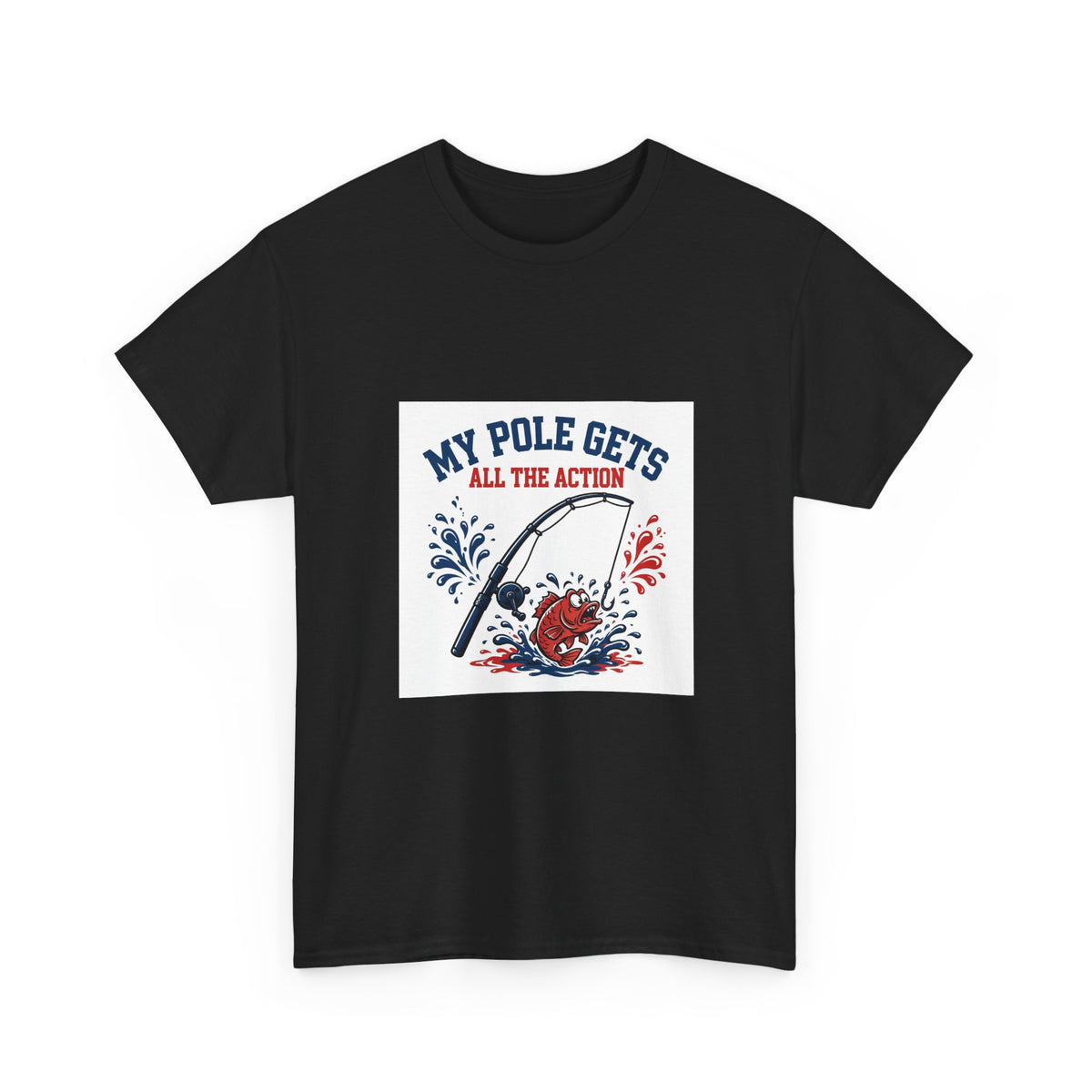 My Pole Gets All the Action — Funny Fishing T-Shirt