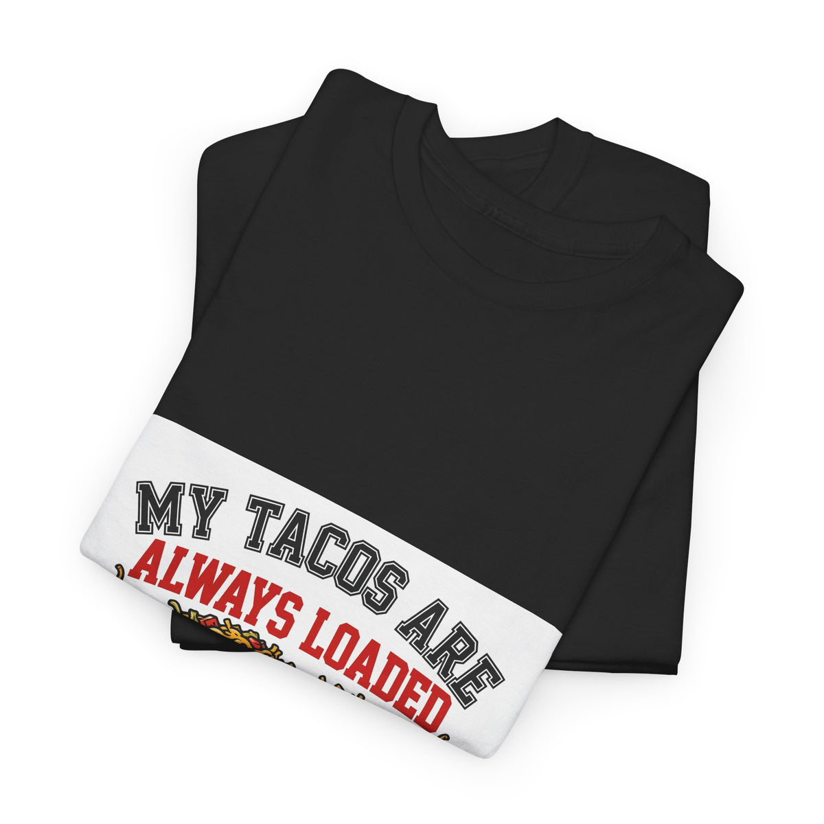 My Tacos Are Always Loaded — Funny Food T-Shirt
