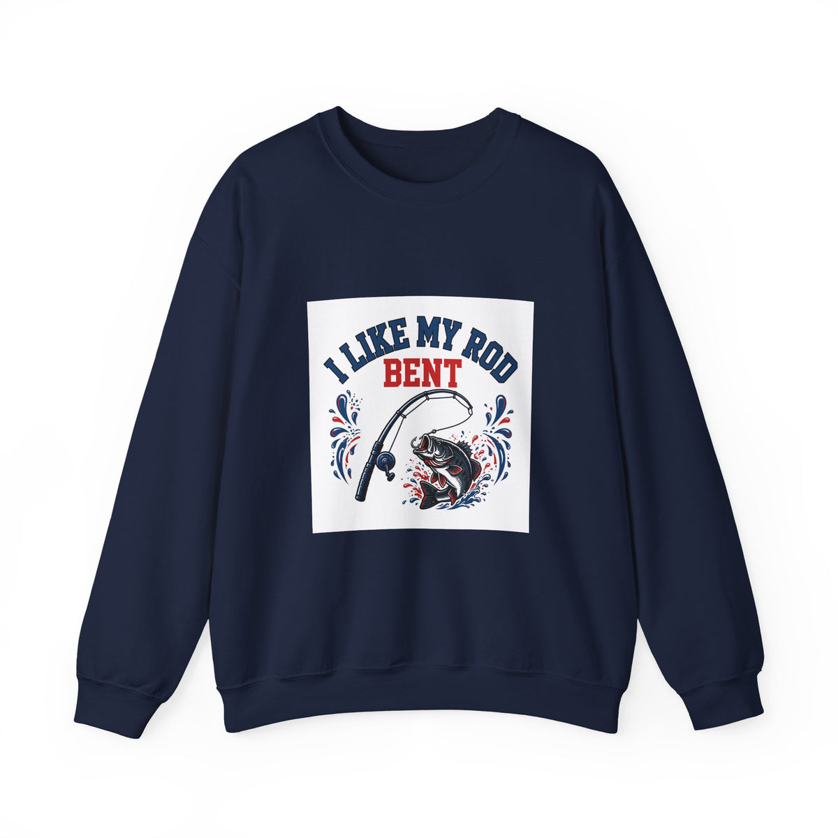 I Like My Rod Bent — Funny Fishing Sweatshirt