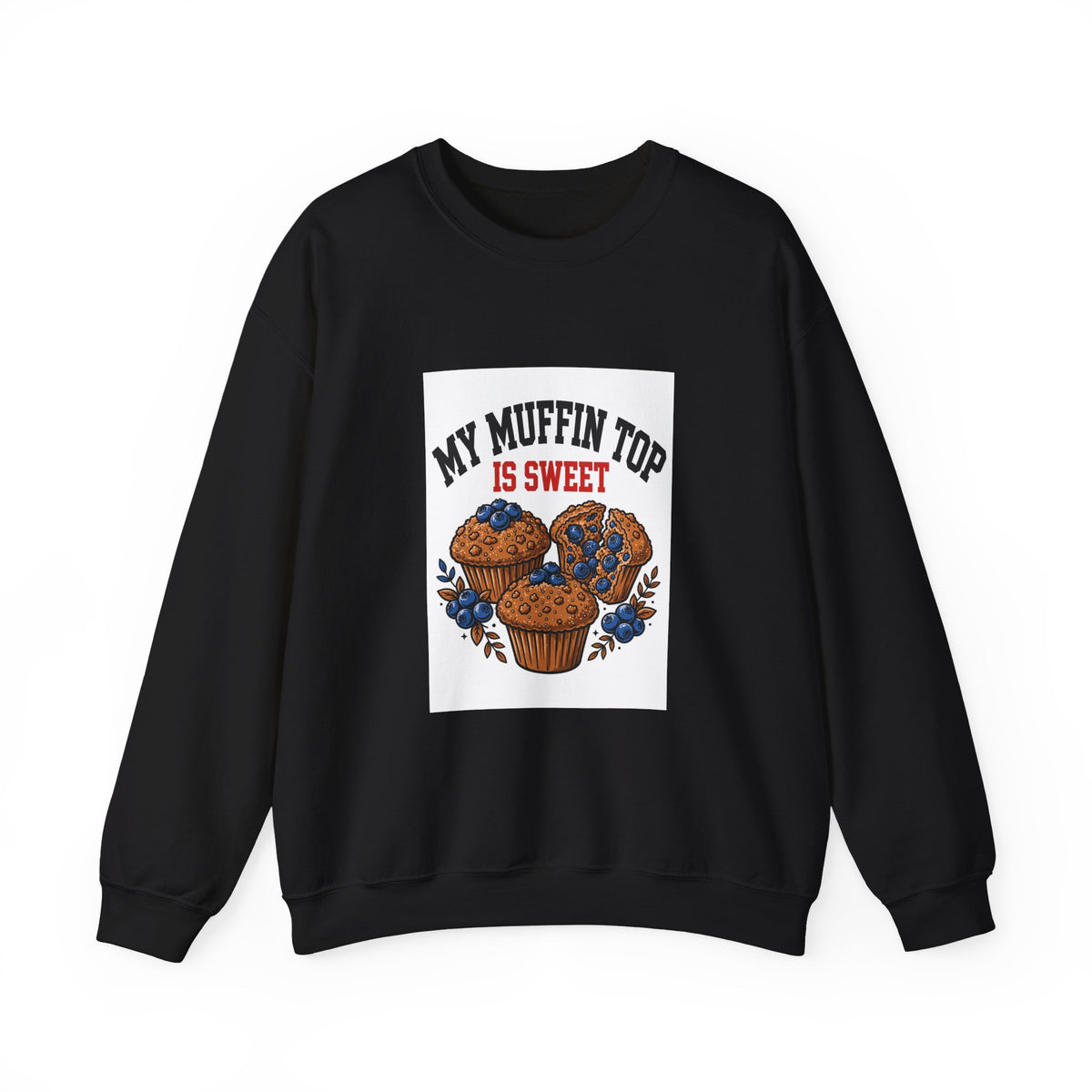 My Muffin Top Is Sweet — Funny Food Sweatshirt